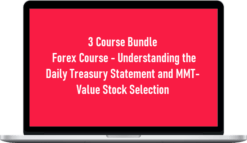3 Course Bundle – Forex Course – Understanding the Daily Treasury Statement and MMT-Value Stock Selection