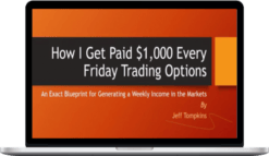 Jeff Tompkins – How I Get Paid $1,000 Every Friday Trading Options