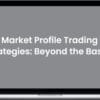 Strategic Trading – Market Profile Trading Strategies: Beyond the Basics