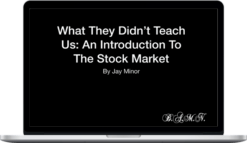 J. Minor – What They Didn't Teach Us: An Introduction to the Stock Market
