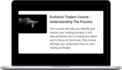 Evolution Traders Academy – Evolution Traders Course – Understanding The Process