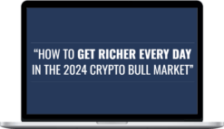 Justin Goff – How To Get Richer Every Day In The 2024 Crypto Bull Market